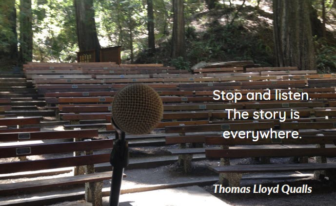 Microphone facing out to an outdoor stage surrounded by redwoods. Text quote on the image: Stop and listen. The sound is everywhere. - Thomas Lloyd Qualls